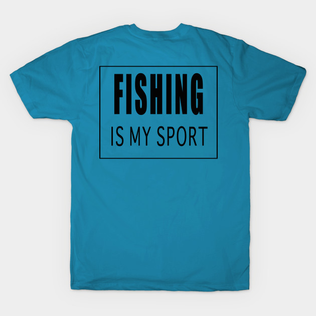 Fishing is My Sport by Designz4U